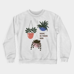 hang in there boo Crewneck Sweatshirt